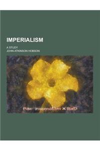 Imperialism; A Study