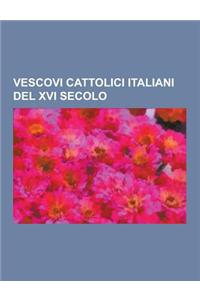 Vescovi Cattolici Italiani del XVI Secolo
