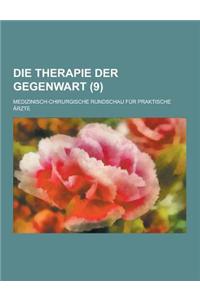 Die Therapie Der Gegenwart; Medizinisch-Chirurgische Rundschau Fur Praktische Arzte (9 )