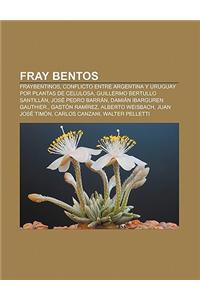 Fray Bentos: Fraybentinos, Conflicto Entre Argentina y Uruguay Por Plantas de Celulosa, Guillermo Bertullo Santillan, Jose Pedro Ba