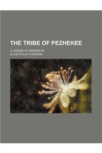 The Tribe of Pezhekee; A Legend of Minnesota