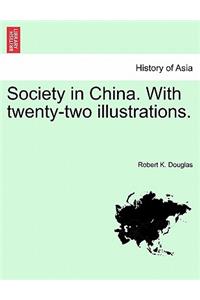 Society in China. with Twenty-Two Illustrations.