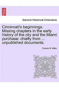 Cincinnati's Beginnings. Missing Chapters in the Early History of the City and the Miami Purchase
