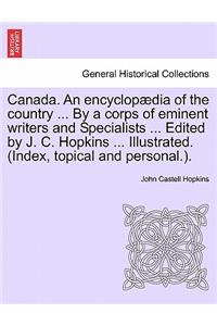 Canada. An encyclopædia of the country ... By a corps of eminent writers and Specialists ... Edited by J. C. Hopkins ... Illustrated. (Index, topical and personal.). Volume V