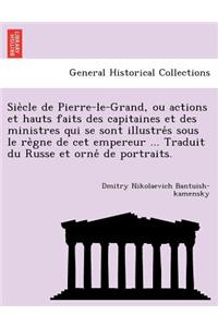 Sie Cle de Pierre-Le-Grand, Ou Actions Et Hauts Faits Des Capitaines Et Des Ministres Qui Se Sont Illustre S Sous Le Re Gne de CET Empereur ... Traduit Du Russe Et Orne de Portraits.