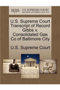 U.S. Supreme Court Transcript of Record Gibbs V. Consolidated Gas Co of Baltimore City