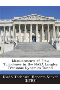 Measurements of Flow Turbulence in the NASA Langley Transonic Dynamics Tunnel