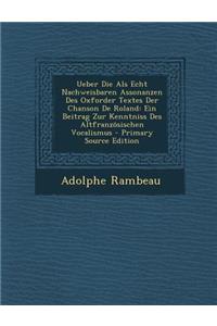 Ueber Die ALS Echt Nachweisbaren Assonanzen Des Oxforder Textes Der Chanson de Roland: Ein Beitrag Zur Kenntniss Des Altfranzosischen Vocalismus - Pri