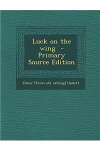 Luck on the Wing - Primary Source Edition