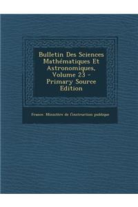 Bulletin Des Sciences Mathematiques Et Astronomiques, Volume 23