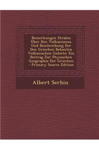 Bemerkungen Strabos Uber Den Vulkanismus Und Beschreibung Der Den Griechen Bekanten Vulkanischen Gebiete: Ein Beitrag Zur Physischen Geographie Der Griechen