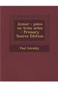 Aimer: Piece En Trois Actes