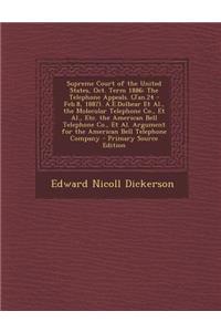 Supreme Court of the United States, Oct. Term 1886: The Telephone Appeals. (Jan.24 - Feb.8, 1887). A.E.Dolbear et al., the Molecular Telephone Co., et al., Etc. the American Bell Telephone Co., et al. Argument for the American Bell Telephone Compan