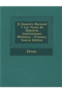 Desastre Nacional y Los Vicios de Nuestras Instituciones Militares