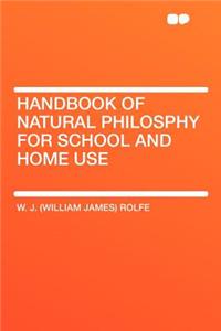 Handbook of Natural Philosphy for School and Home Use