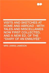 Visits and Sketches at Home and Abroad