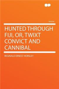 Hunted Through Fiji, Or, Twixt Convict and Cannibal