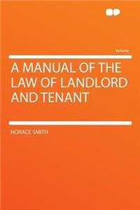 A Manual of the Law of Landlord and Tenant