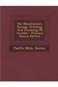 The Manufacture, Dyeing, Printing, and Finishing of Textiles