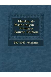 Mantiq Al-Mashriqiyin - Primary Source Edition