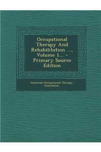 Occupational Therapy and Rehabilitation ..., Volume 1... - Primary Source Edition