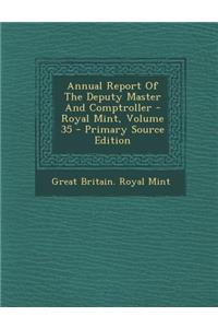 Annual Report of the Deputy Master and Comptroller - Royal Mint, Volume 35 - Primary Source Edition