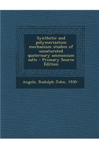 Synthetic and Polymerization Mechanism Studies of Unsaturated Quaternary Ammonium Salts - Primary Source Edition