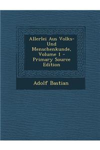 Allerlei Aus Volks- Und Menschenkunde, Volume 1