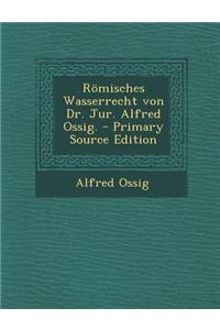 Romisches Wasserrecht Von Dr. Jur. Alfred Ossig.