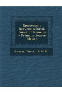 Epuisement Nerveux Genital, Causes Et Remedes
