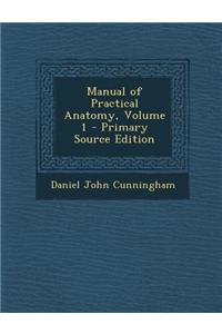 Manual of Practical Anatomy, Volume 1 - Primary Source Edition