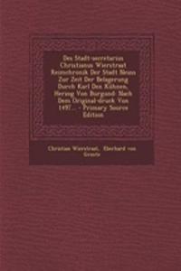 Des Stadt-Secretarius Christianus Wierstraat Reimchronik Der Stadt Neuss Zur Zeit Der Belagerung Durch Karl Den Kuhnen, Herzog Von Burgund
