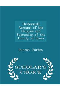 Historicall Account of the Origine and Succession of the Family of Innes - Scholar's Choice Edition