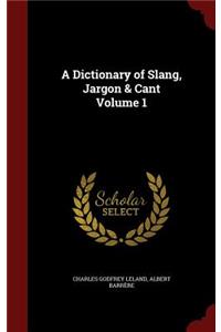 A Dictionary of Slang, Jargon & Cant Volume 1