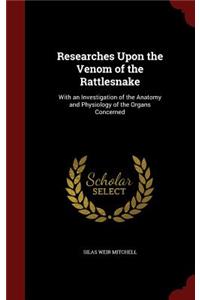 Researches Upon the Venom of the Rattlesnake