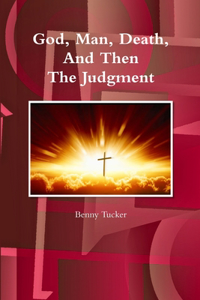 God, Man, Death And Then The Judgment