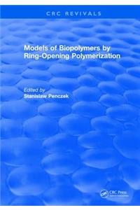 Models of Biopolymers by Ring-Opening Polymerization