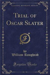 Trial of Oscar Slater (Classic Reprint)
