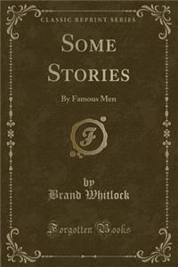 Some Stories: By Famous Men (Classic Reprint)