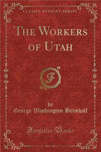 The Workers of Utah (Classic Reprint)
