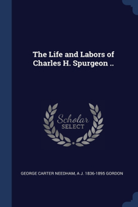 The Life and Labors of Charles H. Spurgeon ..