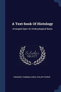 A TEXT-BOOK OF HISTOLOGY: ARRANGED UPON