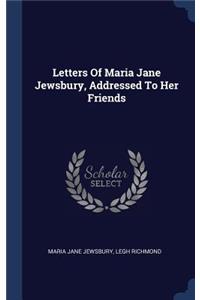 Letters Of Maria Jane Jewsbury, Addressed To Her Friends