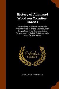 History of Allen and Woodson Counties, Kansas: Embellished with Portraits of Well Known People of These Counties, with Biographies of Our Representati