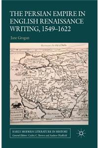 Persian Empire in English Renaissance Writing, 1549-1622