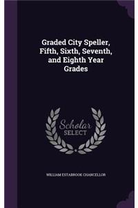 Graded City Speller, Fifth, Sixth, Seventh, and Eighth Year Grades