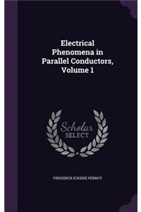 Electrical Phenomena in Parallel Conductors, Volume 1