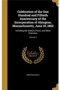 Celebration of the One Hundred and Fiftieth Anniversary of the Incorporation of Abington, Massachusetts, June 10, 1862