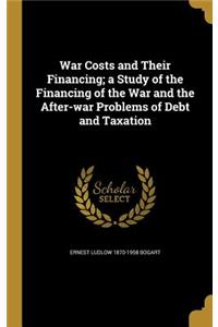 War Costs and Their Financing; A Study of the Financing of the War and the After-War Problems of Debt and Taxation