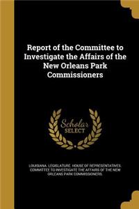 Report of the Committee to Investigate the Affairs of the New Orleans Park Commissioners